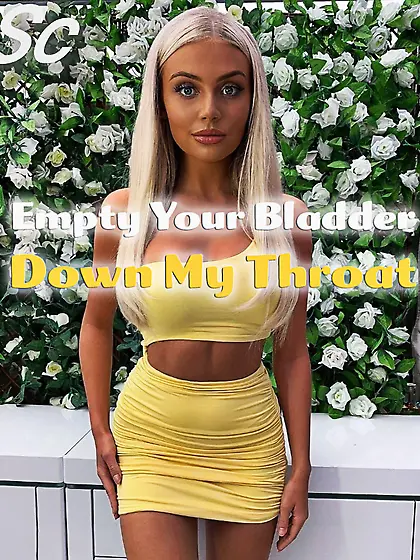 Empty your bladder down my throat