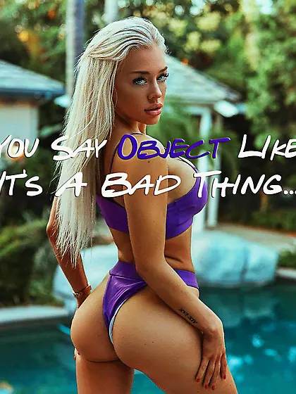 You say object like it's a bad thing