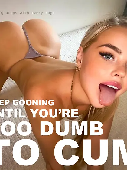 too dumb to cum