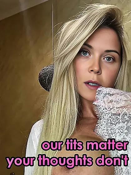 your tits matter - your thoughts don't !