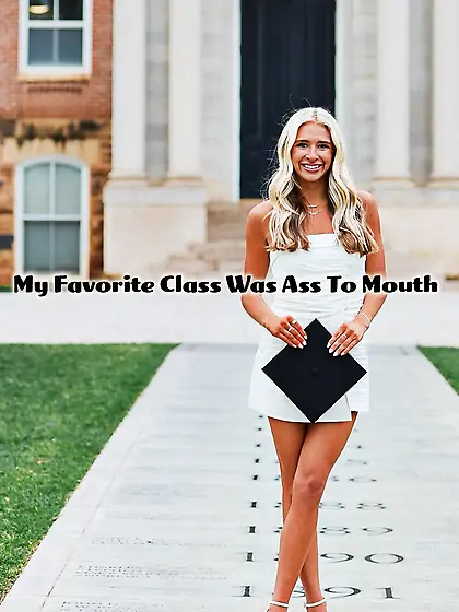 My favorite class was ass to mouth
