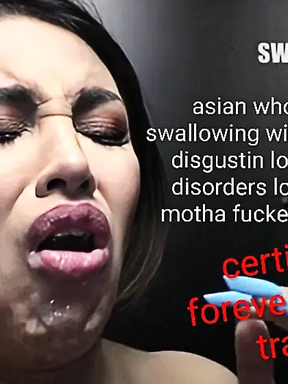 Asian fat lips regretful swallowing whore trash